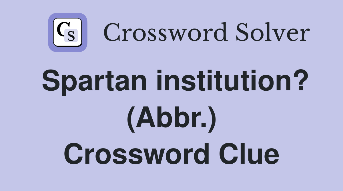 Spartan institution? (Abbr.) Crossword Clue Answers Crossword Solver